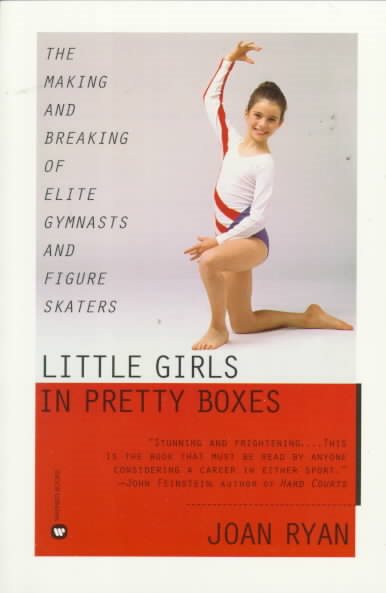 Little Girls in Pretty Boxes: The Making and Breaking of Elite Gymnasts and Figure Skaters cover
