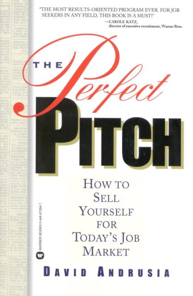 The Perfect Pitch: How to Sell Yourself for Todays Job Market