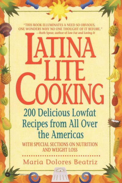 Latina Lite Cooking: 200 Delicious Lowfat Recipes from All Over the Americas - With Special Selections on Nutrition and Weight Loss cover