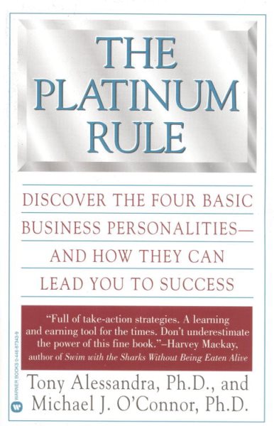 The Platinum Rule: Discover the Four Basic Business Personalities and How They Can Lead You to Success