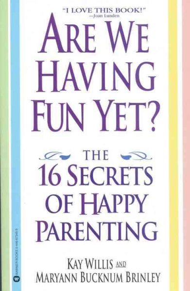 Are We Having Fun Yet?: The 16 Secrets of Happy Parenting cover