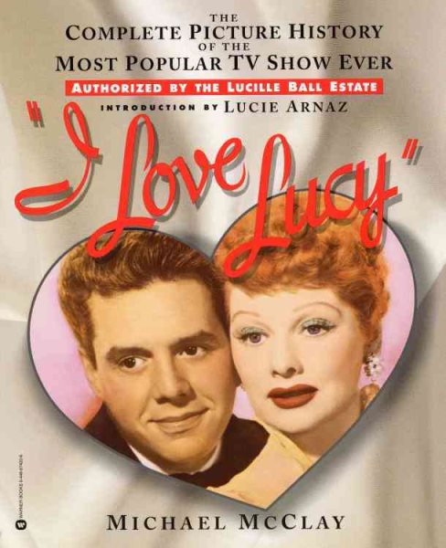 I Love Lucy: The Complete Picture History of the Most Popular TV Show Ever cover