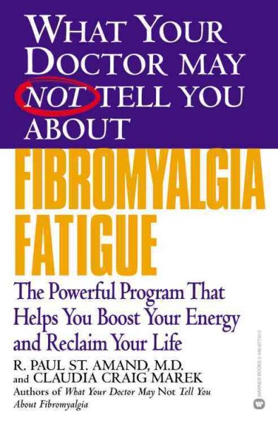What Your Doctor May Not Tell You About(TM): Fibromyalgia Fatigue: The Powerful Program That Helps You Boost Your Energy and Reclaim Your Life