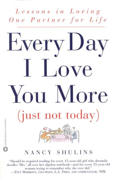 Every Day I Love You More (Just Not Today): Lessons in Loving One Person for Life cover