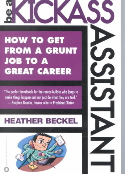 Be a Kickass Assistant: How to Get from a Grunt Job to a Great Career cover