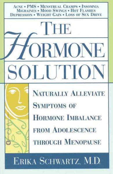 The Hormone Solution: Naturally Alleviate Symptoms of Hormone Imbalance from Adolescence Through Menopause cover