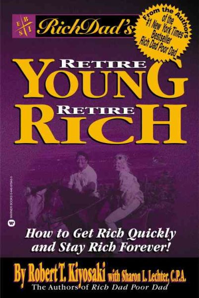 Rich Dad's Retire Young, Retire Rich: How to Get Rich Quickly and Stay Rich Forever! cover