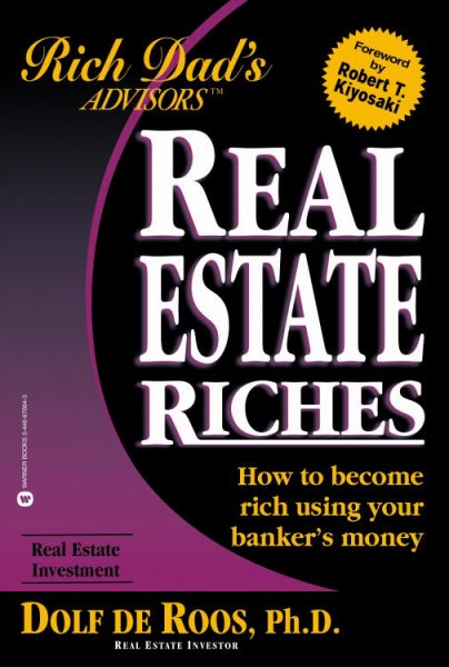 Real Estate Riches: How to Become Rich Using Your Banker's Money (Rich Dad's Advisors) cover
