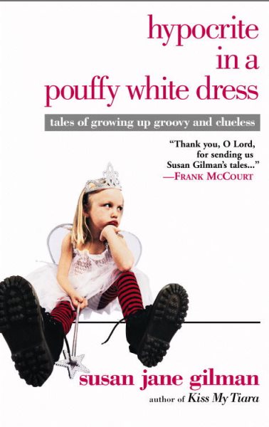 Hypocrite in a Pouffy White Dress: Tales of Growing Up Groovy and Clueless cover