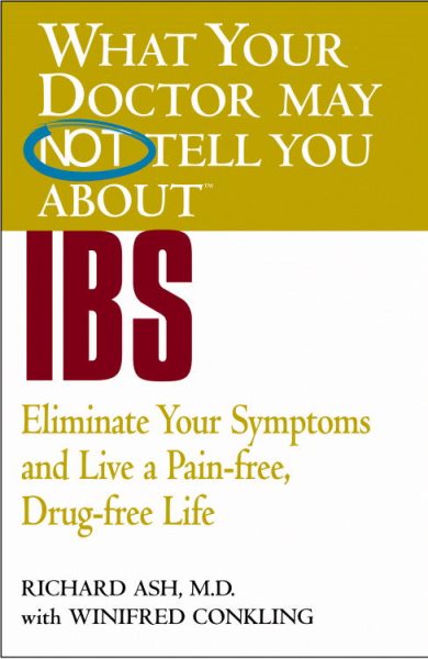 What Your Doctor May Not Tell You About(TM) IBS: Eliminate Your Symptoms and Live a Pain-free, Drug-free Life (What Your Doctor May Not Tell You About...(Paperback))