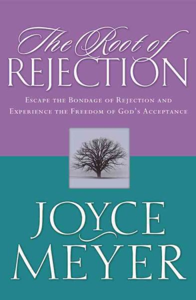 The Root of Rejection: Escape the Bondage of Rejection and Experience the Freedom of God's Acceptance cover