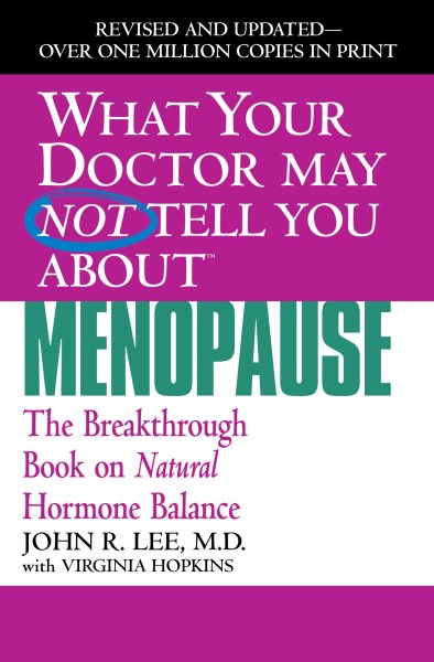 What Your Doctor May Not Tell You About Menopause (TM): The Breakthrough Book on Natural Hormone Balance (What Your Doctor May Not Tell You About...(Paperback)) cover