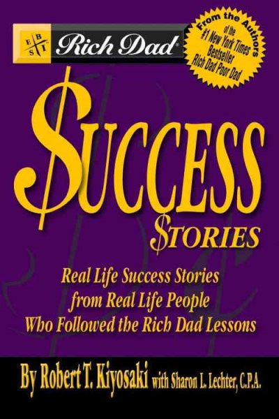 Rich Dad's Success Stories: Real Life Success Stories from Real Life People Who Followed the Rich Dad Lessons cover