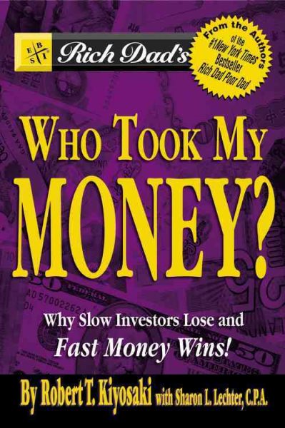 Rich Dad's Who Took My Money?: Why Slow Investors Lose and Fast Money Wins! cover