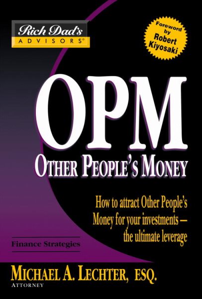 Rich Dad's Advisors: OPM: How to Attract Other People's Money for Your Investments--The Ultimate Leverage cover