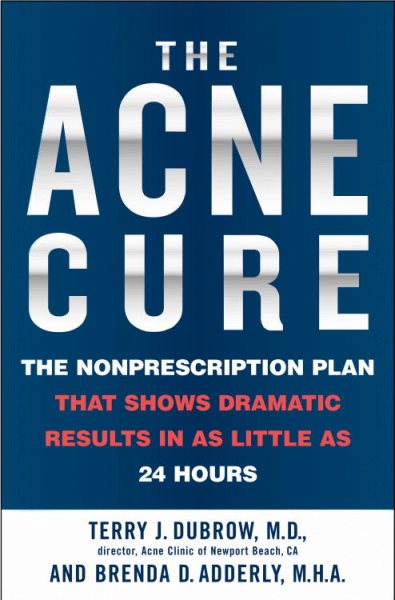 The Acne Cure: The Nonprescription Plan That Shows Dramatic Results in as Little as 24 Hours cover