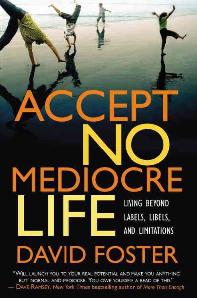 Accept No Mediocre Life: Living Beyond Labels, Libels, and Limitations