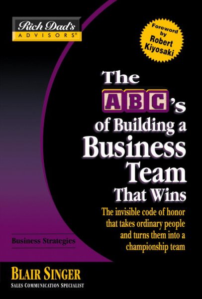 Rich Dad's Advisors®: The ABC's of Building a Business Team That Wins: The Invisible Code of Honor That Takes Ordinary People and Turns Them Into a Championship Team cover