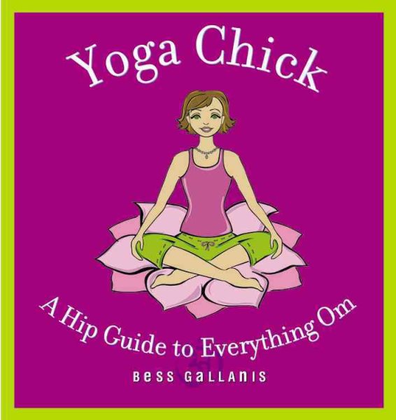 Yoga Chick: A Hip Guide to Everything Om cover