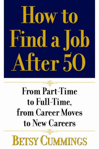 How to Find a Job After 50: From Part-Time to Full-Time, from Career Moves to New Careers cover