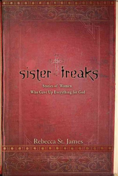 Sister Freaks: Stories of Women Who Gave Up Everything for God cover