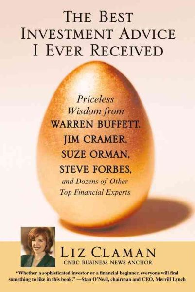 The Best Investment Advice I Ever Received: Priceless Wisdom from Warren Buffett, Jim Cramer, Suze Orman, Steve Forbes, and Dozens of Other Top Financial Experts