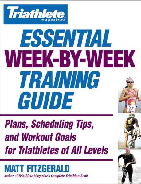 Triathlete Magazine's Essential Week-by-Week Training Guide: Plans, Scheduling Tips, and Workout Goals for Triathletes of All Levels cover