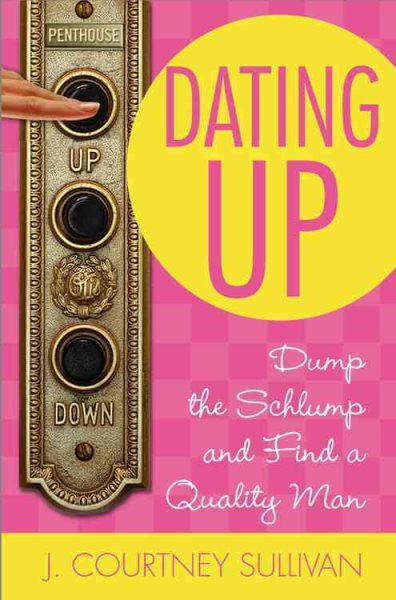 Dating Up: Dump the Schlump and Find a Quality Man cover