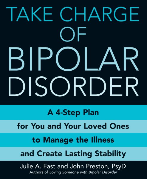 Take Charge of Bipolar Disorder: A 4-Step Plan for You and Your Loved Ones to Manage the Illness and Create Lasting Stability cover