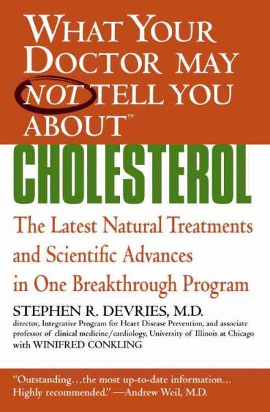 What Your Doctor May Not Tell You About(TM) : Cholesterol: The Latest Natural Treatments and Scientific Advances in One Breakthrough Program (What Your Doctor May Not Tell You About...(Paperback)) cover