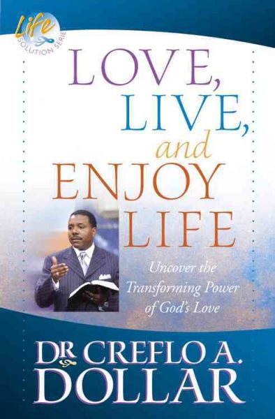 Love, Live, and Enjoy Life: Uncover the Transforming Power of God's Love (Life Solution) cover
