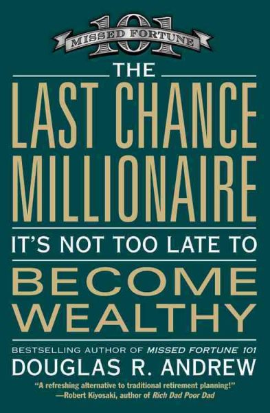The Last Chance Millionaire: It's Not Too Late to Become Wealthy cover