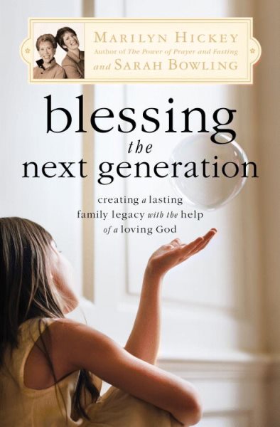 Blessing the Next Generation: Creating a Lasting Family Legacy with the Help of a Loving God cover