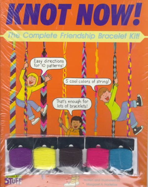 Knot Now! The Complete Friendship Bracelet Kit! cover