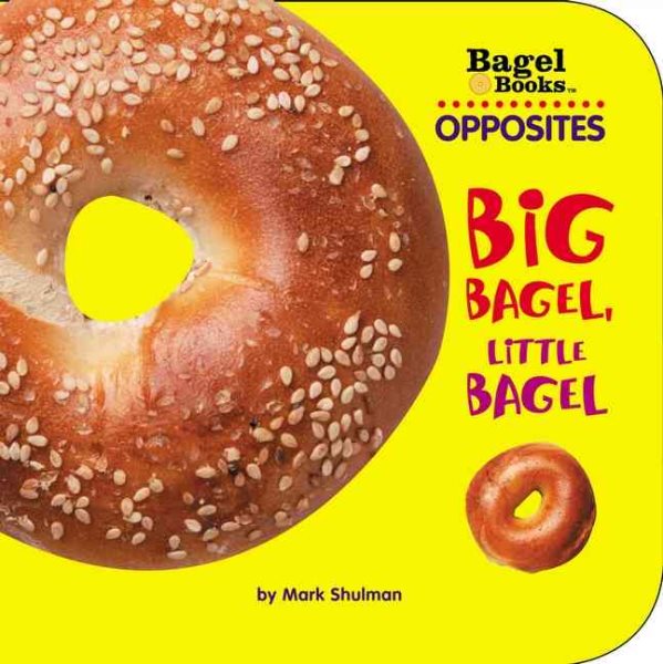 Bagel Books: Opposites: Big Bagel, Little Bagel cover