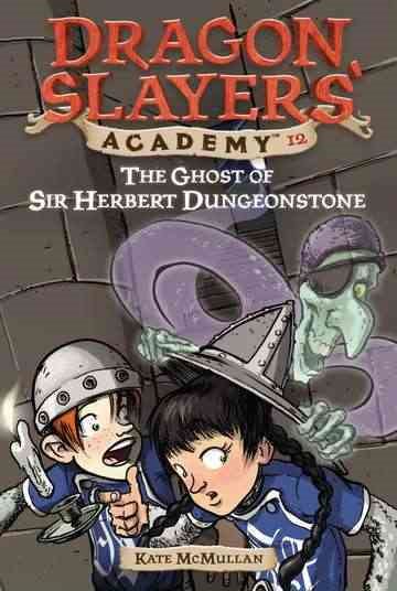 the Ghost of Sir Herbert Dungeonstone ((Dragon Slayers' Academy, No.12) cover