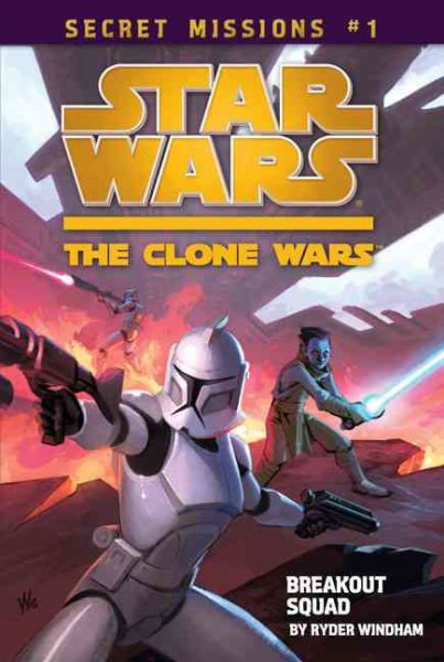 Secret Missions: Book 1: Breakout Squad (Star Wars: The Clone Wars) cover