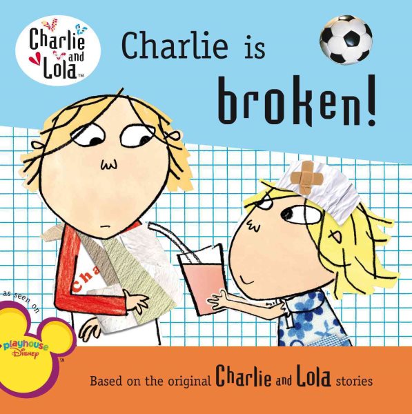 Charlie Is Broken! (Charlie and Lola) cover