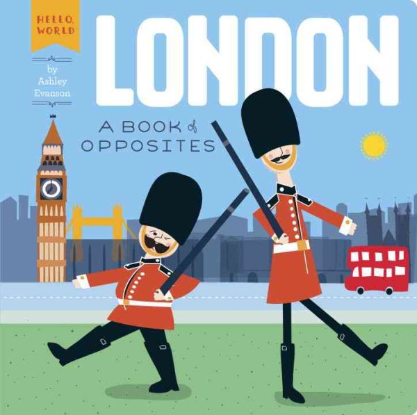 London: A Book of Opposites (Hello, World)