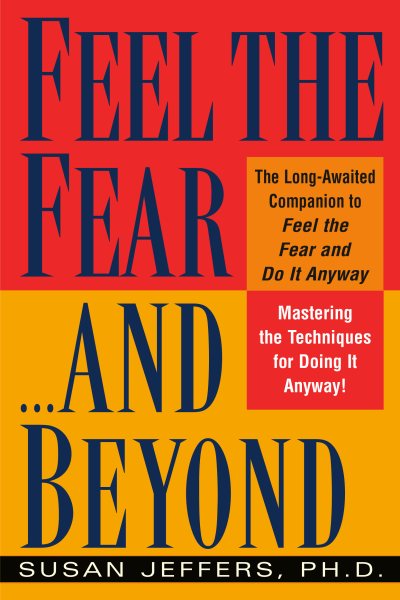 Feel the Fear...and Beyond: Mastering the Techniques for Doing It Anyway cover