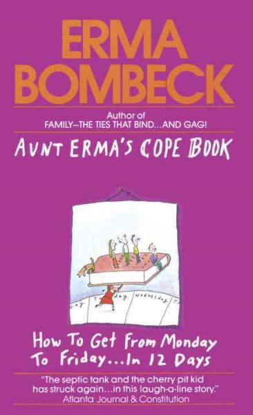 Aunt Erma's Cope Book: How to Get from Monday to Friday . . . In 12 Days cover