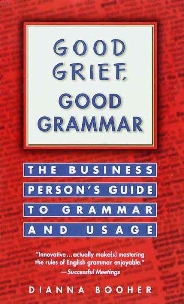 Good Grief, Good Grammar: The Business Person's Guide to Grammar and Usage cover