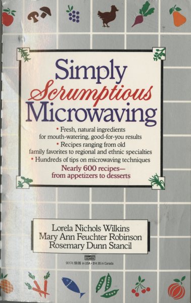 Simply Scrumptious Microwaving: A Collection of Recipes from Simple Everyday to Elegant Gourmet Dishes: A Cookbook cover