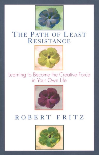 The Path of Least Resistance: Learning to Become the Creative Force in Your Own Life cover