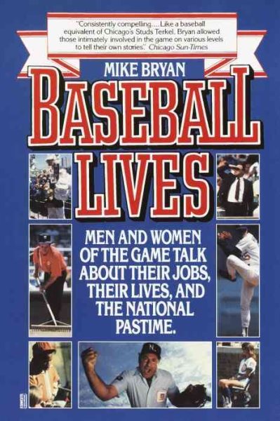 Baseball Lives: Men and Women of the Game Talk About Their Jobs, Their Lives, and the National Pastime. cover