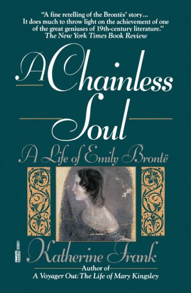 A Chainless Soul: A Life of Emily Bronte cover