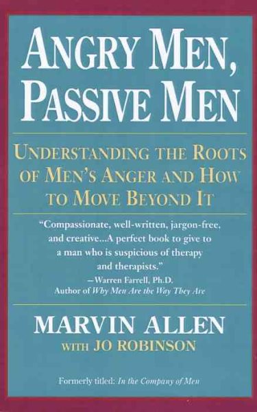 Angry Men, Passive Men: Understanding the Roots of Men's Anger and How to Move Beyond It cover