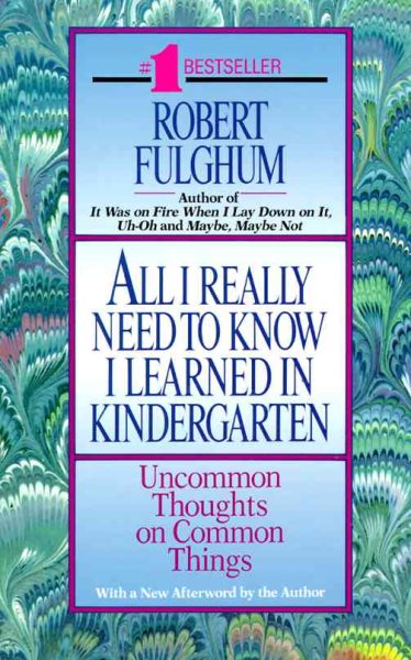 All I Really Need to Know I Learned in Kindergarten: Uncommon Thoughts on Common Things cover