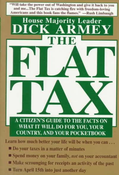 The Flat Tax: A Citizen's Guide to the Facts on What It Will Do for You, Your Country, and Your Pocketbook cover