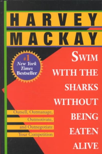 Swim with the Sharks Without Being Eaten Alive: Outsell, Outmanage, Outmotivate, and Outnegotiate Your Competition cover